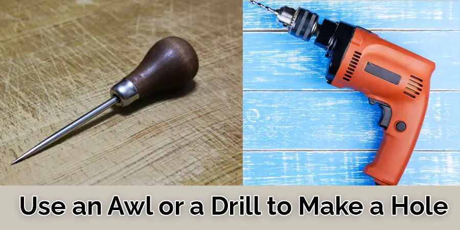 Use an Awl & a Drill
